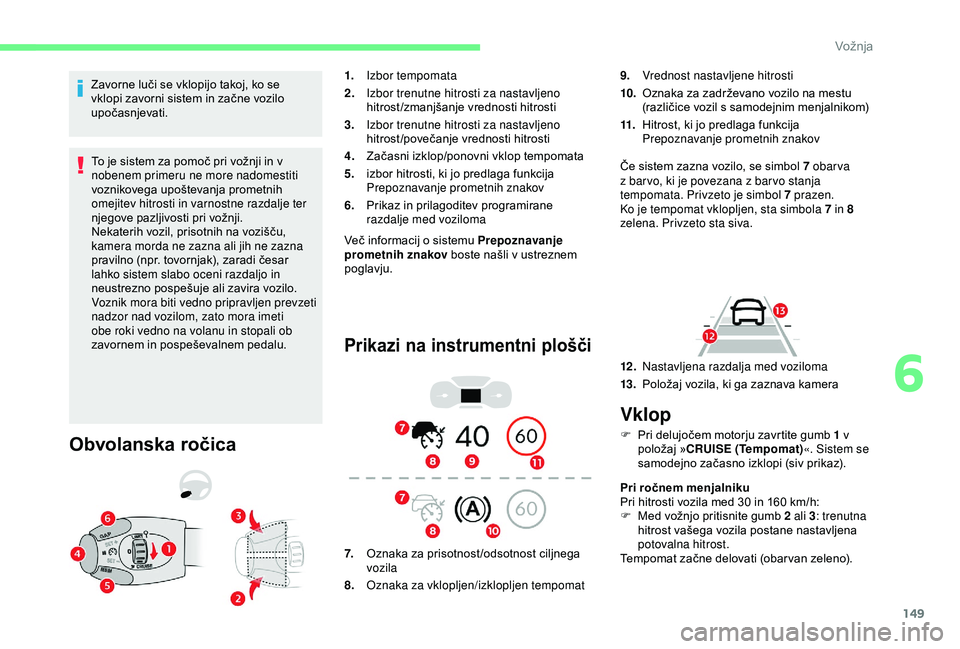 CITROEN BERLINGO VAN 2019 Navodila Za Uporabo (in Slovenian) 149
Zavorne luči se vklopijo takoj, ko se vklopi zavorni sistem in začne vozilo
up
očasnjevati.
To
je sistem za pomoč pri vožnji in v
n
obenem primeru ne more nado CITROEN BERLINGO VAN 2019 Navodila Za Uporabo (in Slovenian) 149
Zavorne luči se vklopijo takoj, ko se vklopi zavorni sistem in začne vozilo
up
očasnjevati.
To
je sistem za pomoč pri vožnji in v
n
obenem primeru ne more nado