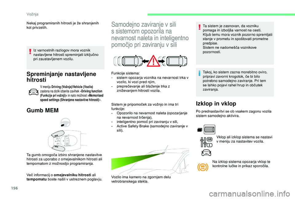 CITROEN BERLINGO VAN 2019 Navodila Za Uporabo (in Slovenian) 156
Iz varnostnih razlogov mora voznik nastavljene hitrosti spreminjati izključno
p
ri zaustavljenem vozilu.
Gumb MEM
Več informacij o omejevalniku hitrosti a li
tempomatu boste našli CITROEN BERLINGO VAN 2019 Navodila Za Uporabo (in Slovenian) 156
Iz varnostnih razlogov mora voznik nastavljene hitrosti spreminjati izključno
p
ri zaustavljenem vozilu.
Gumb MEM
Več informacij o omejevalniku hitrosti a li
tempomatu boste našli