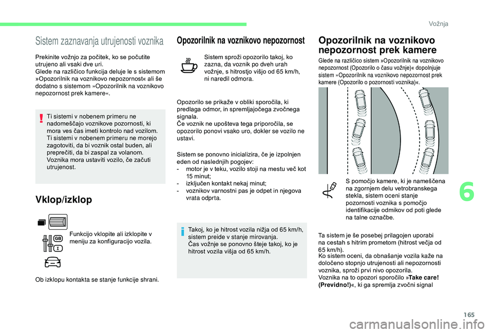 CITROEN BERLINGO VAN 2019 Navodila Za Uporabo (in Slovenian) 165
Sistem zaznavanja utrujenosti voznika
Prekinite vožnjo za počitek, ko se počutite utrujeno ali vsaki dve uri.
Glede
na različico funkcija deluje le s sistemom
»
Opozorilnik CITROEN BERLINGO VAN 2019 Navodila Za Uporabo (in Slovenian) 165
Sistem zaznavanja utrujenosti voznika
Prekinite vožnjo za počitek, ko se počutite utrujeno ali vsaki dve uri.
Glede
na različico funkcija deluje le s sistemom
»
Opozorilnik