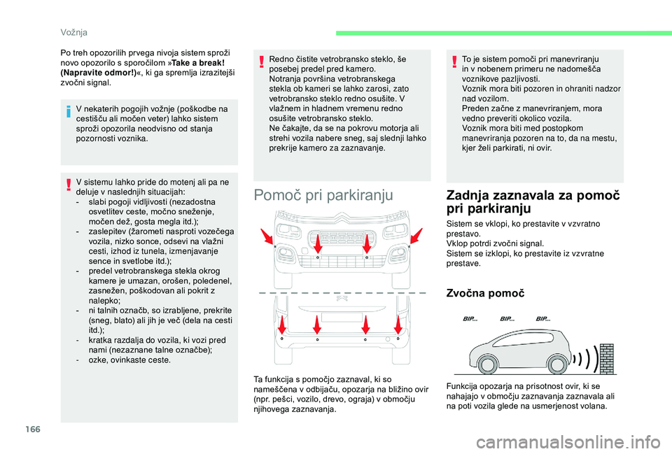 CITROEN BERLINGO VAN 2019 Navodila Za Uporabo (in Slovenian) 166
V sistemu lahko pride do motenj ali pa ne
deluje v naslednjih situacijah:
- slabi pogoji vidljivosti (nezadostna
o
svetlitev ceste, močno sneženje,
m
očen dež, gosta m CITROEN BERLINGO VAN 2019 Navodila Za Uporabo (in Slovenian) 166
V sistemu lahko pride do motenj ali pa ne
deluje v naslednjih situacijah:
- slabi pogoji vidljivosti (nezadostna
o
svetlitev ceste, močno sneženje,
m
očen dež, gosta m