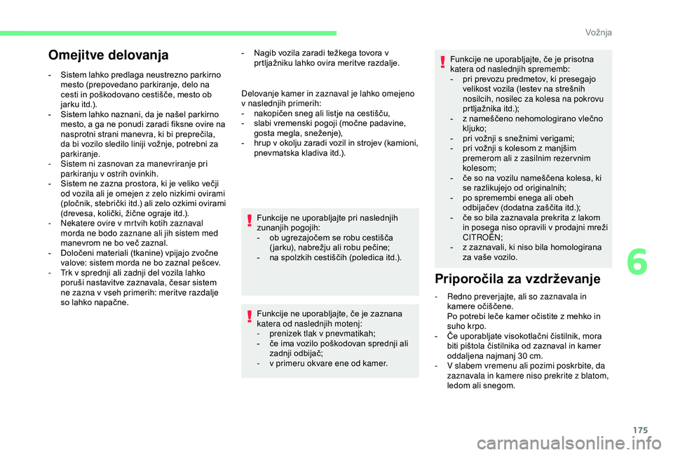CITROEN BERLINGO VAN 2019 Navodila Za Uporabo (in Slovenian) 175
Omejitve delovanja
- Sistem lahko predlaga neustrezno parkirno mesto (prepovedano parkiranje, delo na
c
esti in poškodovano cestišče, mesto ob
j
arku itd.).
- Sistem CITROEN BERLINGO VAN 2019 Navodila Za Uporabo (in Slovenian) 175
Omejitve delovanja
- Sistem lahko predlaga neustrezno parkirno mesto (prepovedano parkiranje, delo na
c
esti in poškodovano cestišče, mesto ob
j
arku itd.).
- Sistem