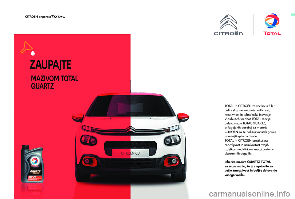 CITROEN BERLINGO VAN 2019 Navodila Za Uporabo (in Slovenian) TOTAL in CITROËN že več kot 45 let
d elita skupne vrednote: odličnost,
kreativnost in tehnološke inovacije.
V duhu teh vrednot TOTAL razvija
paleto maziv TOTAL QUARTZ,
prilagojenih posebej za CITROEN BERLINGO VAN 2019 Navodila Za Uporabo (in Slovenian) TOTAL in CITROËN že več kot 45 let
d elita skupne vrednote: odličnost,
kreativnost in tehnološke inovacije.
V duhu teh vrednot TOTAL razvija
paleto maziv TOTAL QUARTZ,
prilagojenih posebej za