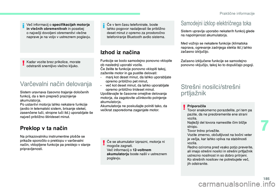 CITROEN BERLINGO VAN 2019 Navodila Za Uporabo (in Slovenian) 185
Kadar vozite brez prikolice, morate
odstraniti snemljivo vlečno kljuko.
Varčevalni način d elovanja
Sistem uravnava časovno trajanje določenih f
unkcij, da s tem prepreči pra CITROEN BERLINGO VAN 2019 Navodila Za Uporabo (in Slovenian) 185
Kadar vozite brez prikolice, morate
odstraniti snemljivo vlečno kljuko.
Varčevalni način d elovanja
Sistem uravnava časovno trajanje določenih f
unkcij, da s tem prepreči pra