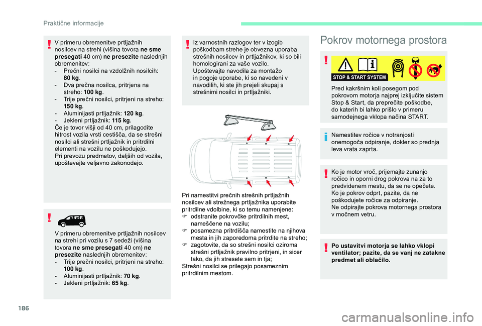 CITROEN BERLINGO VAN 2019 Navodila Za Uporabo (in Slovenian) 186
Pokrov motornega prostora
Namestitev ročice v notranjosti onemogoča odpiranje, dokler so prednja
l
eva vrata zaprta.
Pred
kakršnim koli posegom pod
p
okrovom motorja n CITROEN BERLINGO VAN 2019 Navodila Za Uporabo (in Slovenian) 186
Pokrov motornega prostora
Namestitev ročice v notranjosti onemogoča odpiranje, dokler so prednja
l
eva vrata zaprta.
Pred
kakršnim koli posegom pod
p
okrovom motorja n