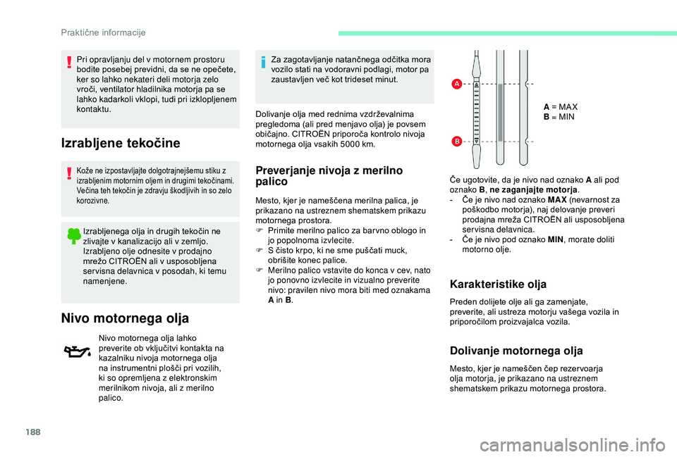 CITROEN BERLINGO VAN 2019 Navodila Za Uporabo (in Slovenian) 188
Pri opravljanju del v motornem prostoru
bodite posebej previdni, da se ne opečete,
k
er so lahko nekateri deli motorja zelo
vroči,
ventilator hladilnika motorja pa se CITROEN BERLINGO VAN 2019 Navodila Za Uporabo (in Slovenian) 188
Pri opravljanju del v motornem prostoru
bodite posebej previdni, da se ne opečete,
k
er so lahko nekateri deli motorja zelo
vroči,
ventilator hladilnika motorja pa se