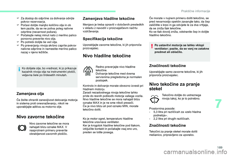 CITROEN BERLINGO VAN 2019 Navodila Za Uporabo (in Slovenian) 189
Ko dolijete olje, bo vrednost, ki jo prikazuje
kazalnik nivoja olja na instrumentni plošči,
v
eljavna šele po tridesetih minutah.
F
Z
a dostop do odprtine za dolivanje o CITROEN BERLINGO VAN 2019 Navodila Za Uporabo (in Slovenian) 189
Ko dolijete olje, bo vrednost, ki jo prikazuje
kazalnik nivoja olja na instrumentni plošči,
v
eljavna šele po tridesetih minutah.
F
Z
a dostop do odprtine za dolivanje o