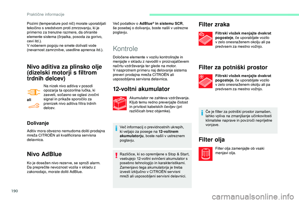 CITROEN BERLINGO VAN 2019 Navodila Za Uporabo (in Slovenian) 190
Nivo aditiva za plinsko olje
(dizelski motorji s filtrom
trdnih delcev)
aliNa nizek nivo aditiva v posodi
opozarja
ta opozorilna lučka, ki
z
asveti, sočasno se oglasi zvoč CITROEN BERLINGO VAN 2019 Navodila Za Uporabo (in Slovenian) 190
Nivo aditiva za plinsko olje
(dizelski motorji s filtrom
trdnih delcev)
aliNa nizek nivo aditiva v posodi
opozarja
ta opozorilna lučka, ki
z
asveti, sočasno se oglasi zvoč