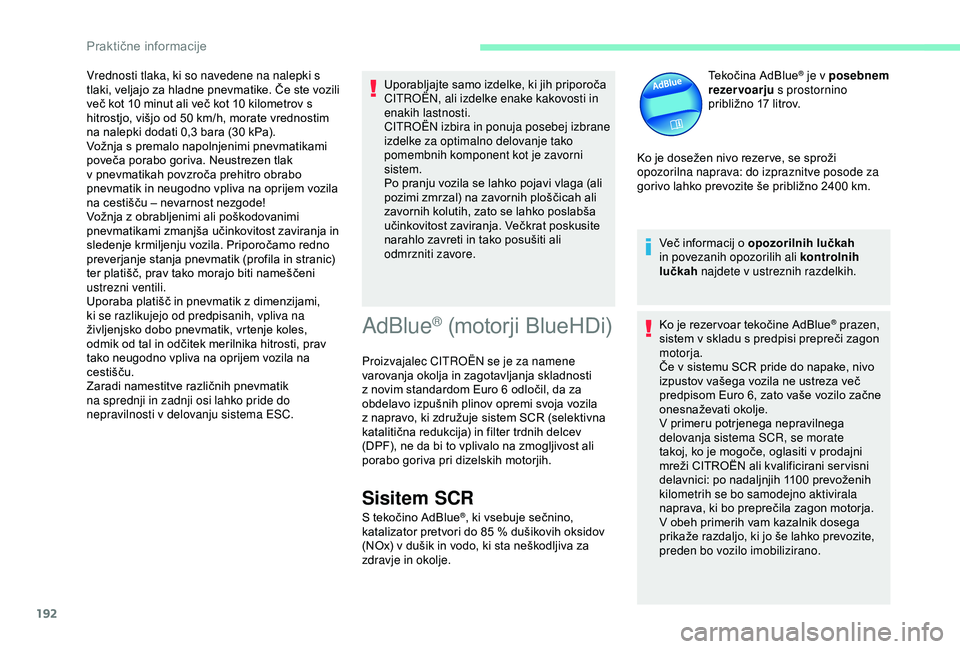 CITROEN BERLINGO VAN 2019 Navodila Za Uporabo (in Slovenian) 192
Vrednosti tlaka, ki so navedene na nalepki s
tlaki, veljajo za hladne pnevmatike. Če ste vozili
v
eč kot 10 minut ali več kot 10 kilometrov s
h
itrostjo, CITROEN BERLINGO VAN 2019 Navodila Za Uporabo (in Slovenian) 192
Vrednosti tlaka, ki so navedene na nalepki s
tlaki, veljajo za hladne pnevmatike. Če ste vozili
v
eč kot 10 minut ali več kot 10 kilometrov s
h
itrostjo,