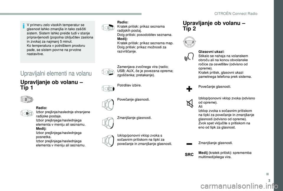 CITROEN BERLINGO VAN 2019 Navodila Za Uporabo (in Slovenian) 3
V primeru zelo visokih temperatur se
glasnost lahko zmanjša in tako zaščiti
s
istem. Sistem lahko preide tudi v stanje
pripravljenosti
(popolna izključitev zaslona
i
n z CITROEN BERLINGO VAN 2019 Navodila Za Uporabo (in Slovenian) 3
V primeru zelo visokih temperatur se
glasnost lahko zmanjša in tako zaščiti
s
istem. Sistem lahko preide tudi v stanje
pripravljenosti
(popolna izključitev zaslona
i
n z