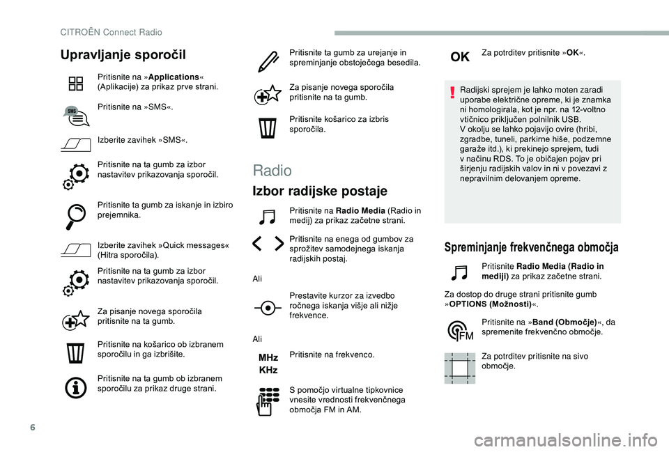 CITROEN BERLINGO VAN 2019 Navodila Za Uporabo (in Slovenian) 6
Upravljanje sporočil
Pritisnite na »Applications «
(Aplikacije) za prikaz pr ve strani.
Pritisnite na »SMS«.
Izberite zavihek »SMS«.
Pritisnite
na ta gumb za izbor
n
ast CITROEN BERLINGO VAN 2019 Navodila Za Uporabo (in Slovenian) 6
Upravljanje sporočil
Pritisnite na »Applications «
(Aplikacije) za prikaz pr ve strani.
Pritisnite na »SMS«.
Izberite zavihek »SMS«.
Pritisnite
na ta gumb za izbor
n
ast