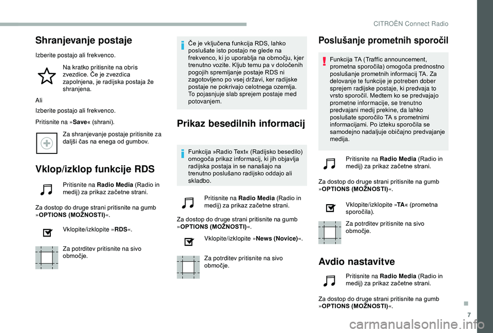 CITROEN BERLINGO VAN 2019 Navodila Za Uporabo (in Slovenian) 7
Shranjevanje postaje
Izberite postajo ali frekvenco.Na kratko pritisnite na obris
zvezdice.
Če je zvezdica
z
apolnjena, je radijska postaja že
shr
anjena.
Ali
Izberite postajo CITROEN BERLINGO VAN 2019 Navodila Za Uporabo (in Slovenian) 7
Shranjevanje postaje
Izberite postajo ali frekvenco.Na kratko pritisnite na obris
zvezdice.
Če je zvezdica
z
apolnjena, je radijska postaja že
shr
anjena.
Ali
Izberite postajo