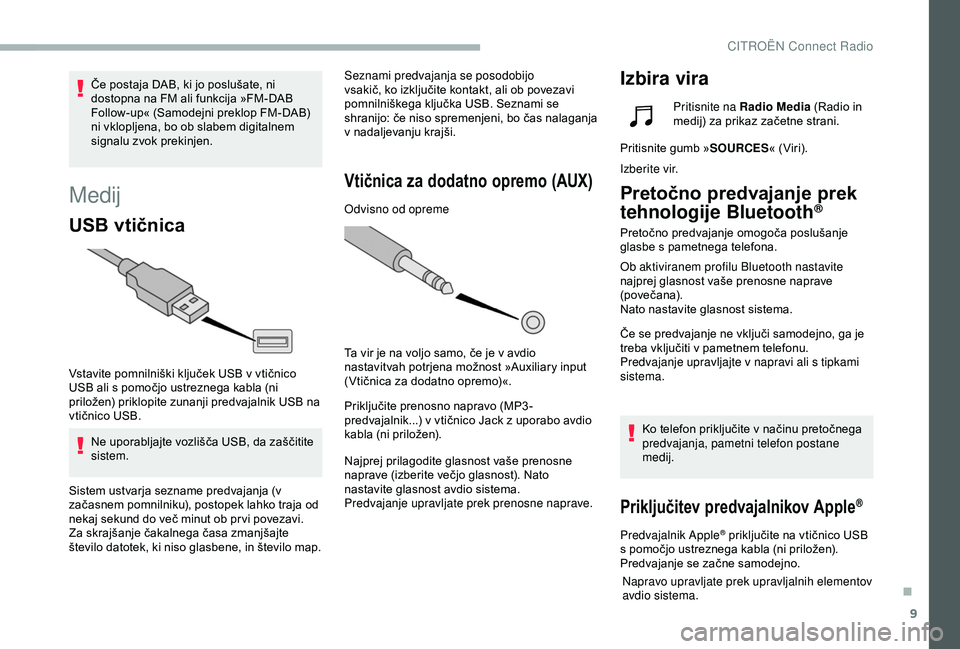CITROEN BERLINGO VAN 2019 Navodila Za Uporabo (in Slovenian) 9
Medij
USB vtičnica
Vstavite pomnilniški ključek USB v vtičnico USB ali s pomočjo ustreznega kabla (ni
p
riložen) priklopite zunanji predvajalnik USB na
v
tičnico CITROEN BERLINGO VAN 2019 Navodila Za Uporabo (in Slovenian) 9
Medij
USB vtičnica
Vstavite pomnilniški ključek USB v vtičnico USB ali s pomočjo ustreznega kabla (ni
p
riložen) priklopite zunanji predvajalnik USB na
v
tičnico