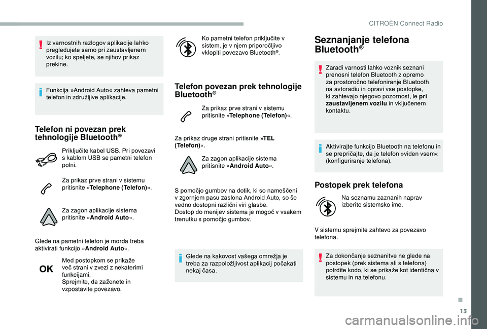 CITROEN BERLINGO VAN 2019 Navodila Za Uporabo (in Slovenian) 13
Iz varnostnih razlogov aplikacije lahko pregledujete samo pri zaustavljenem
v
ozilu; ko speljete, se njihov prikaz
prekine.
Funkcija
»Android Auto« zahteva pametni
t
elefon CITROEN BERLINGO VAN 2019 Navodila Za Uporabo (in Slovenian) 13
Iz varnostnih razlogov aplikacije lahko pregledujete samo pri zaustavljenem
v
ozilu; ko speljete, se njihov prikaz
prekine.
Funkcija
»Android Auto« zahteva pametni
t
elefon