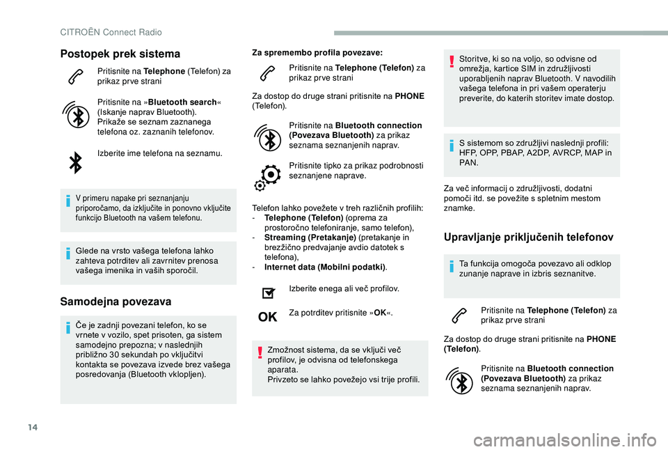 CITROEN BERLINGO VAN 2019 Navodila Za Uporabo (in Slovenian) 14
Postopek prek sistema
Pritisnite na Telephone (Telefon) za p
rikaz prve strani
Pritisnite na » Bluetooth search «
(Iskanje
naprav Bluetooth).
Prikaže
se seznam zaznanega
t
elefo CITROEN BERLINGO VAN 2019 Navodila Za Uporabo (in Slovenian) 14
Postopek prek sistema
Pritisnite na Telephone (Telefon) za p
rikaz prve strani
Pritisnite na » Bluetooth search «
(Iskanje
naprav Bluetooth).
Prikaže
se seznam zaznanega
t
elefo