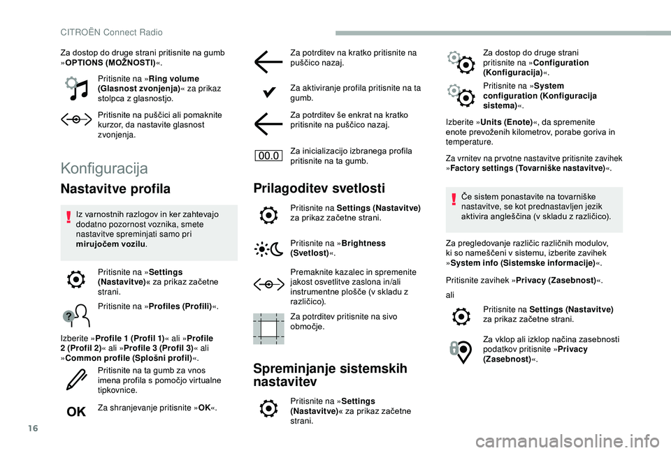 CITROEN BERLINGO VAN 2019 Navodila Za Uporabo (in Slovenian) 16
Za dostop do druge strani pritisnite na gumb »O
PTIONS (MOŽNOSTI) «.
Pritisnite na » Ring volume
(Glasnost zvonjenja) « za prikaz
stolpca
z glasnostjo.
Pritisnite
na puščici ali CITROEN BERLINGO VAN 2019 Navodila Za Uporabo (in Slovenian) 16
Za dostop do druge strani pritisnite na gumb »O
PTIONS (MOŽNOSTI) «.
Pritisnite na » Ring volume
(Glasnost zvonjenja) « za prikaz
stolpca
z glasnostjo.
Pritisnite
na puščici ali