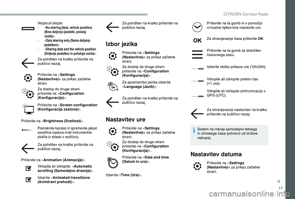 CITROEN BERLINGO VAN 2019 Navodila Za Uporabo (in Slovenian) 17
Vklopite ali izklopite:
- » N
o sharing (data, vehicle position)
(Brez deljenja (podatki, položaj
vozila) «.
-
»D
ata sharing only (Samo deljenje
podatkov) «.
-
» S
haring data and t CITROEN BERLINGO VAN 2019 Navodila Za Uporabo (in Slovenian) 17
Vklopite ali izklopite:
- » N
o sharing (data, vehicle position)
(Brez deljenja (podatki, položaj
vozila) «.
-
»D
ata sharing only (Samo deljenje
podatkov) «.
-
» S
haring data and t
