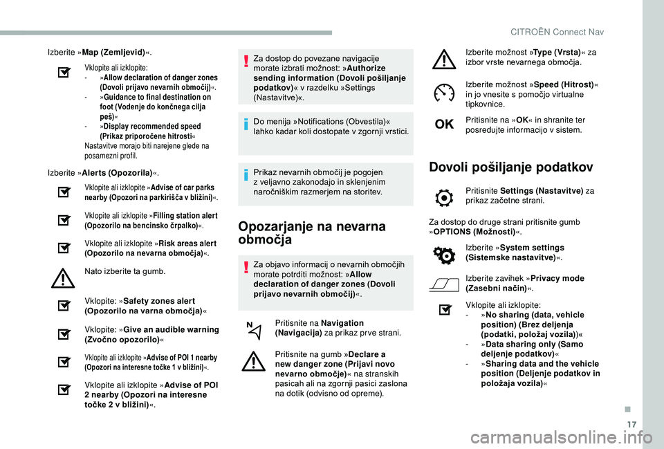 CITROEN BERLINGO VAN 2019 Navodila Za Uporabo (in Slovenian) 17
Izberite »Map (Zemljevid) «.
Vklopite ali izklopite:
-
»Allow declaration of danger zones
(Dovoli prijavo nevarnih območij) «.
-
»Guidance to final destination on
foot (Vodenje do konč CITROEN BERLINGO VAN 2019 Navodila Za Uporabo (in Slovenian) 17
Izberite »Map (Zemljevid) «.
Vklopite ali izklopite:
-
»Allow declaration of danger zones
(Dovoli prijavo nevarnih območij) «.
-
»Guidance to final destination on
foot (Vodenje do konč
