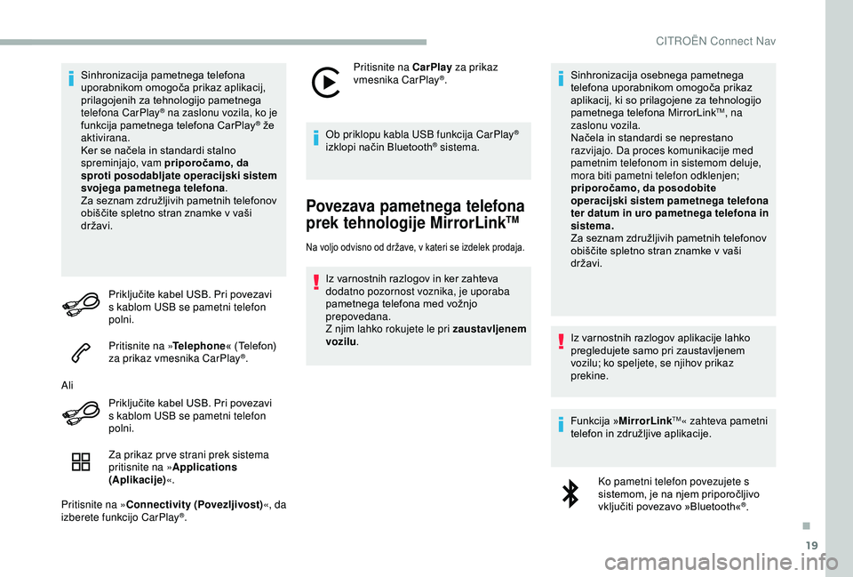 CITROEN BERLINGO VAN 2019 Navodila Za Uporabo (in Slovenian) 19
Sinhronizacija pametnega t elefona u
porabnikom omogoča prikaz aplikacij,
p
rilagojenih za tehnologijo pametnega
t
elefona CarPlay
® na zaslonu vozila, ko je
f
unkcija
pametn CITROEN BERLINGO VAN 2019 Navodila Za Uporabo (in Slovenian) 19
Sinhronizacija pametnega t elefona u
porabnikom omogoča prikaz aplikacij,
p
rilagojenih za tehnologijo pametnega
t
elefona CarPlay
® na zaslonu vozila, ko je
f
unkcija
pametn