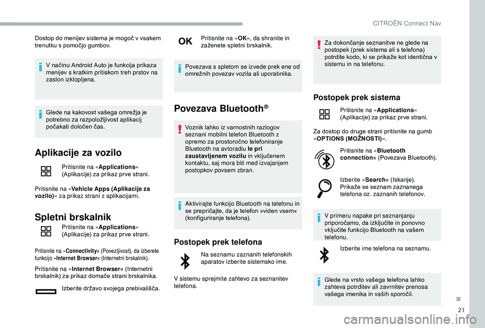 CITROEN BERLINGO VAN 2019 Navodila Za Uporabo (in Slovenian) 21
Dostop do menijev sistema je mogoč v vsakem trenutku s pomočjo gumbov.
V
načinu Android Auto je funkcija prikaza
m
enijev s kratkim pritiskom treh prstov na
zaslon izkloplj CITROEN BERLINGO VAN 2019 Navodila Za Uporabo (in Slovenian) 21
Dostop do menijev sistema je mogoč v vsakem trenutku s pomočjo gumbov.
V
načinu Android Auto je funkcija prikaza
m
enijev s kratkim pritiskom treh prstov na
zaslon izkloplj