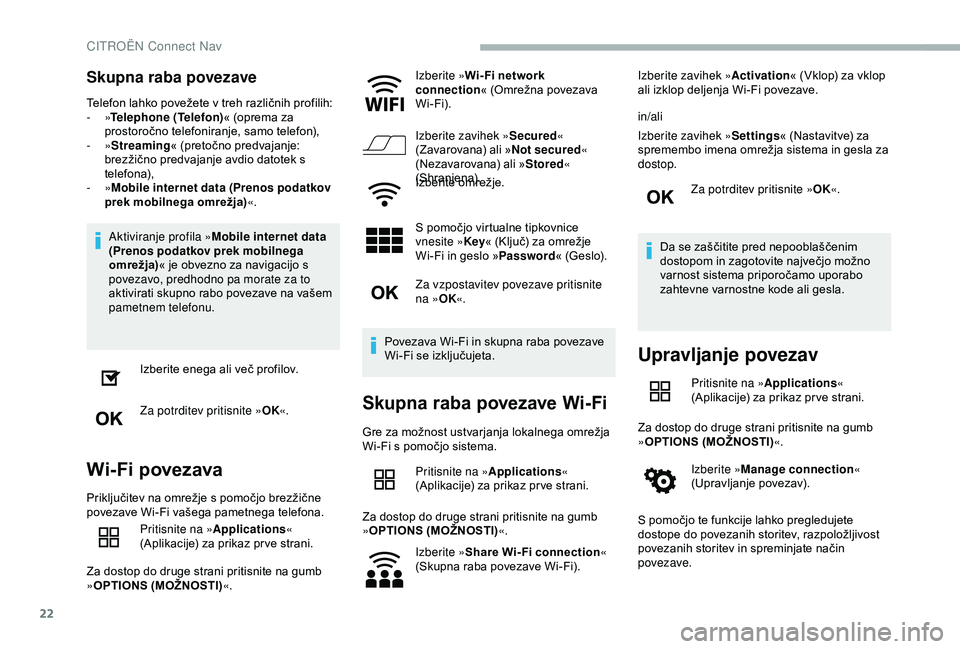 CITROEN BERLINGO VAN 2019 Navodila Za Uporabo (in Slovenian) 22
Skupna raba povezave
Telefon lahko povežete v treh različnih profilih:
- »Telephone (Telefon) «
(oprema za
pro
storočno
t
elefoniranje,
s
amo
t
elefon),
-
»Streaming «
(pr CITROEN BERLINGO VAN 2019 Navodila Za Uporabo (in Slovenian) 22
Skupna raba povezave
Telefon lahko povežete v treh različnih profilih:
- »Telephone (Telefon) «
(oprema za
pro
storočno
t
elefoniranje,
s
amo
t
elefon),
-
»Streaming «
(pr