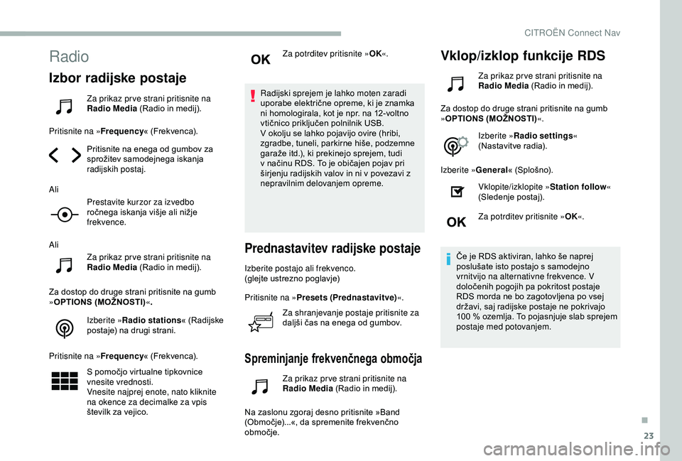CITROEN BERLINGO VAN 2019 Navodila Za Uporabo (in Slovenian) 23
Radio
Izbor radijske postaje
Za prikaz pr ve strani pritisnite na
Radio Media (Radio in medij).
Pritisnite na » Frequency«
(Frekvenca).
Pritisnite
na enega od gumbov za
sp
ro CITROEN BERLINGO VAN 2019 Navodila Za Uporabo (in Slovenian) 23
Radio
Izbor radijske postaje
Za prikaz pr ve strani pritisnite na
Radio Media (Radio in medij).
Pritisnite na » Frequency«
(Frekvenca).
Pritisnite
na enega od gumbov za
sp
ro