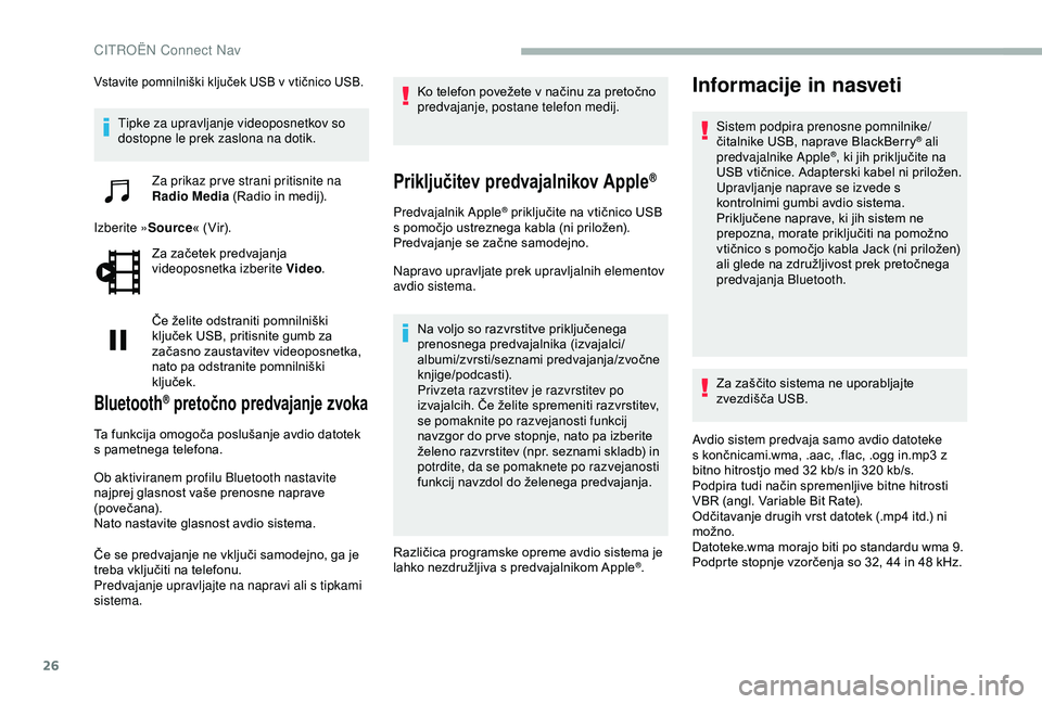 CITROEN BERLINGO VAN 2019 Navodila Za Uporabo (in Slovenian) 26
Vstavite pomnilniški ključek USB v vtičnico USB.
Tipke za upravljanje videoposnetkov so
dostopne le prek zaslona na dotik.Za prikaz pr ve strani pritisnite na
Radio Media
(Radio in medi CITROEN BERLINGO VAN 2019 Navodila Za Uporabo (in Slovenian) 26
Vstavite pomnilniški ključek USB v vtičnico USB.
Tipke za upravljanje videoposnetkov so
dostopne le prek zaslona na dotik.Za prikaz pr ve strani pritisnite na
Radio Media
(Radio in medi