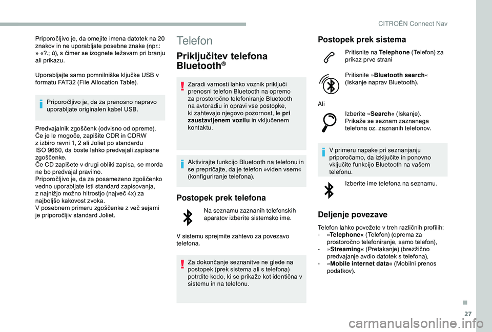 CITROEN BERLINGO VAN 2019 Navodila Za Uporabo (in Slovenian) 27
Priporočljivo je, da omejite imena datotek na 20 znakov in ne uporabljate posebne znake (npr.:
»
«?.;
ù),
s
čimer
se
izognete
težavam
pri
branju
a
li CITROEN BERLINGO VAN 2019 Navodila Za Uporabo (in Slovenian) 27
Priporočljivo je, da omejite imena datotek na 20 znakov in ne uporabljate posebne znake (npr.:
»
«?.;
ù),
s
čimer
se
izognete
težavam
pri
branju
a
li