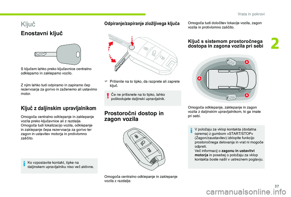CITROEN BERLINGO VAN 2019  Navodila Za Uporabo (in Slovenian) 37
Ključ
Enostavni ključ
S	ključem	lahko	preko	ključavnice	centralno	odklepamo in zaklepamo vozilo.
Z
	 njim 	 lahko 	 tudi 	 odpiramo 	 in 	 zapiramo 	 čep 	
r

ezer voarja 	 za 	 gorivo 	 in 	 