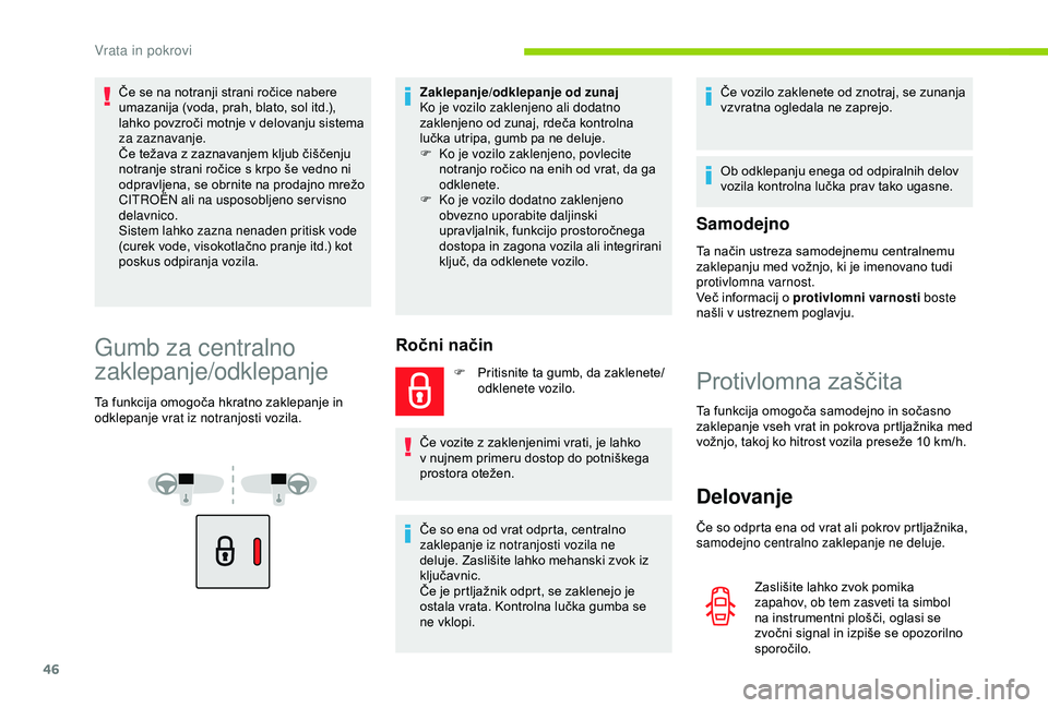 CITROEN BERLINGO VAN 2019  Navodila Za Uporabo (in Slovenian) 46
Če	se	na	notranji	strani	ročice	nabere	umazanija 	 (voda, 	 prah, 	 blato, 	 sol 	 itd.), 	
l

ahko 	 povzroči 	 motnje 	 v 	 delovanju 	 sistema 	
z

a zaznavanje.
Če
	 težava 	 z 	 zaznavanj
