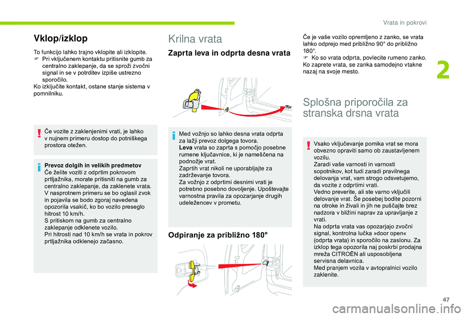 CITROEN BERLINGO VAN 2019  Navodila Za Uporabo (in Slovenian) 47
Vklop/izklop
To funkcijo lahko trajno vklopite ali izklopite.
F	 Pri	 vključenem 	 kontaktu 	 pritisnite 	 gumb 	 za 	
c

entralno 	 zaklepanje, 	 da 	 se 	 sproži 	 zvočni 	
s

ignal 	 in 	 se 