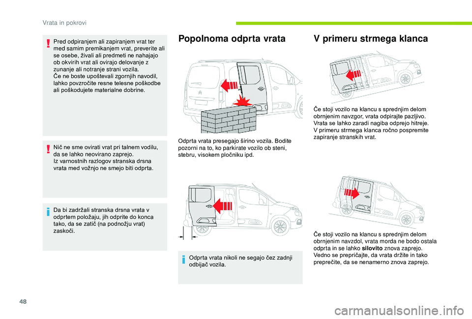 CITROEN BERLINGO VAN 2019  Navodila Za Uporabo (in Slovenian) 48
Pred odpiranjem ali zapiranjem vrat ter 
med samim premikanjem vrat, preverite ali 
se	 osebe, 	 živali 	 ali 	 predmeti 	 ne 	 nahajajo 	
o

b okvirih vrat ali ovirajo delovanje z 
zunanje ali no