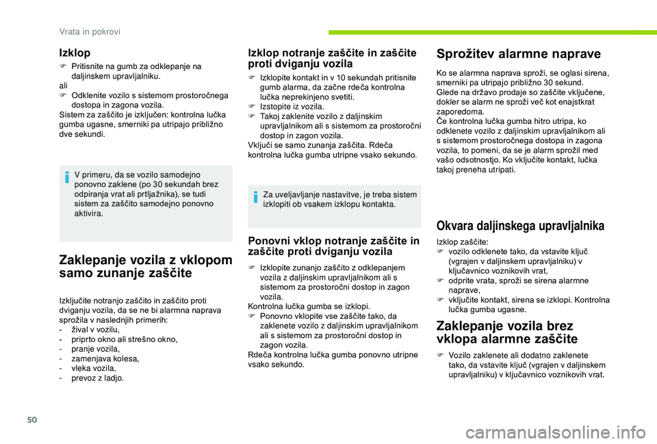 CITROEN BERLINGO VAN 2019  Navodila Za Uporabo (in Slovenian) 50
Zaklepanje vozila z vklopom 
samo zunanje zaščite
Izključite	notranjo	zaščito	in	zaščito	proti	dviganju 	 vozila, 	 da 	 se 	 ne 	 bi 	 alarmna 	 naprava 	
sp

rožila
	v	na
 slednjih
	p
 ri