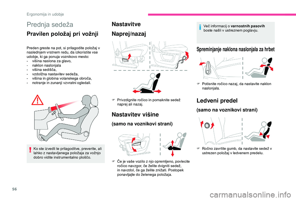CITROEN BERLINGO VAN 2019  Navodila Za Uporabo (in Slovenian) 56
Prednja	sedeža
Pravilen položaj pri vožnji
Preden	greste	na	pot,	si	prilagodite	položaj	v	naslednjem vrstnem redu, da izkoristite vse 
udobje,
	 ki 	 ga 	 ponuja 	 voznikovo 	 mesto:
-	 višina