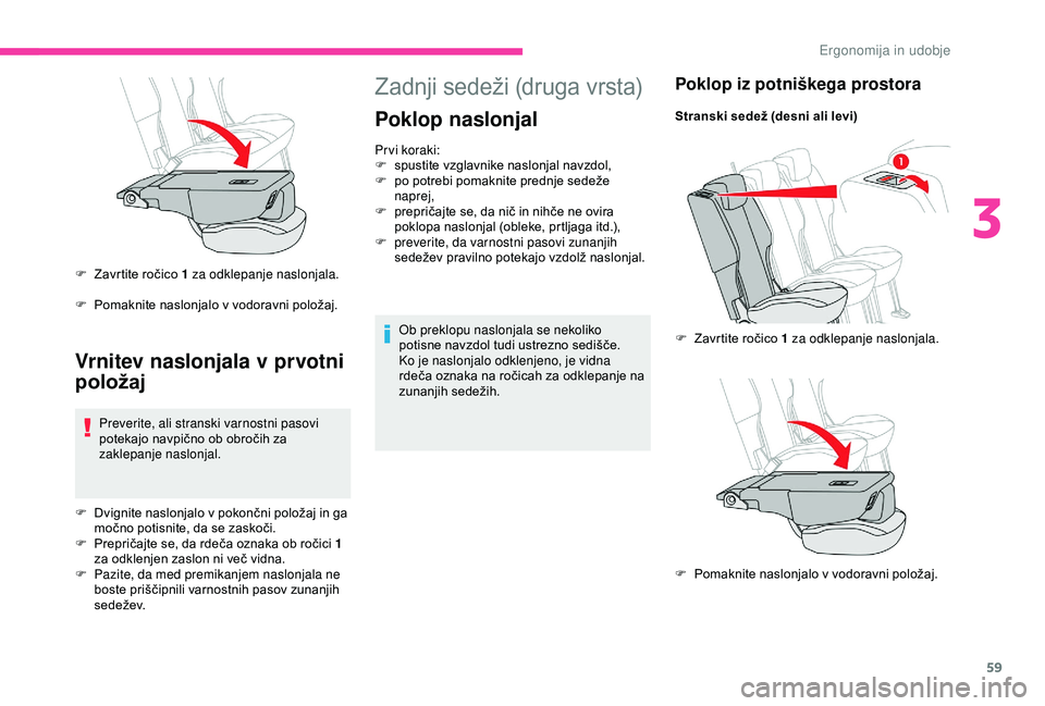 CITROEN BERLINGO VAN 2019  Navodila Za Uporabo (in Slovenian) 59
Zadnji	sedeži	(druga	vrsta)
Poklop naslonjal
Pr vi koraki:
F	 spustite	vzglavnike	na slonjal	na vzdol,
F	 po
	 potrebi 	 pomaknite 	 prednje 	 sedeže 	
nap

rej,
F	 prepričajte
	 se, 	 da 	 nič