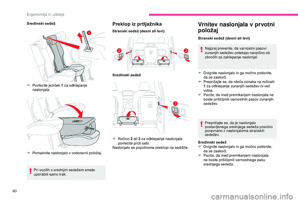CITROEN BERLINGO VAN 2019  Navodila Za Uporabo (in Slovenian) 60
Sredinski sedežF	 Povlecite 	 jeziček 	 1 za odklepanje 
naslonjala.
F	 Pomaknite
	 naslonjalo 	 v 	 vodoravni 	 položaj.Preklop iz prtljažnika
Stranski sedež (desni ali levi)Sredinski sedež
