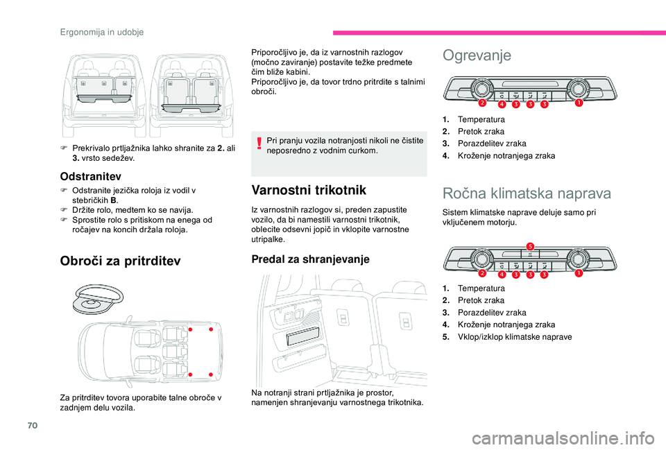 CITROEN BERLINGO VAN 2019  Navodila Za Uporabo (in Slovenian) 70
Odstranitev
F	 Odstranite	jezička	roloja	iz	vodil	v	stebričkih 	 B.
F	 Držite
	 rolo, 	 medtem 	 ko 	 se 	 navija.
F	 Sprostite
	 rolo 	 s 	 pritiskom 	 na 	 enega 	 od 	
r

očajev 	 na 	 konci