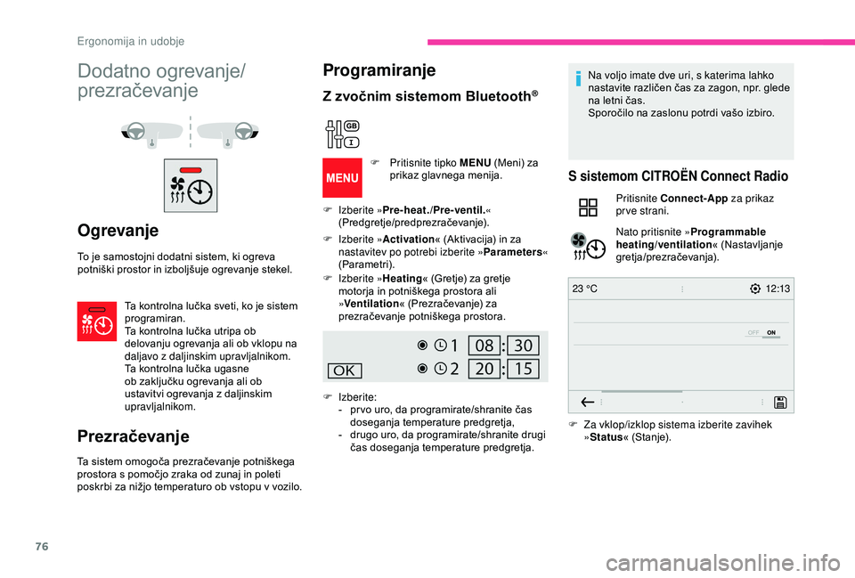CITROEN BERLINGO VAN 2019  Navodila Za Uporabo (in Slovenian) 76
12:13
23 °C
Dodatno	ogrevanje/
p rezračevanje
Ogrevanje
To	je	samostojni	dodatni	sistem,	ki	ogreva	p
otniški 	 prostor 	 in 	 izboljšuje 	 ogrevanje 	 stekel.
Ta
	 kontrolna 	 lučka 	 sveti, 	