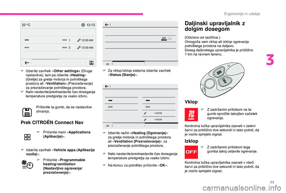 CITROEN BERLINGO VAN 2019  Navodila Za Uporabo (in Slovenian) 77
12:13
1 12:00 AM12:00 AM
2
23 °C
OFF
OK
OK
00 00
00 00
F Izberite zavihek »
Other settings« 	 (Druge 	n
astavitve), 	 tam 	 pa 	 izberite 	 »Heating « 
(Gretje)
	 za 	 gretje 	 motorja 	 in 	 