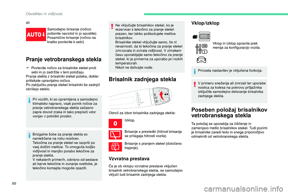 CITROEN BERLINGO VAN 2019  Navodila Za Uporabo (in Slovenian) 88
aliSamodejno
	br
 isanje
	(
 ročico
	p

otisnite 	 navzdol 	 in 	 jo 	 spustite)
Posamično
	 brisanje 	 (ročico 	 na 	
k

ratko 	 povlecite 	 k 	 sebi)
Pranje vetrobranskega stekla
F	 Povlecite	