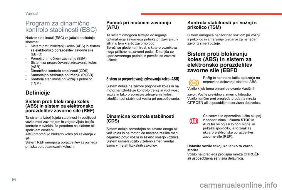 CITROEN BERLINGO VAN 2019  Navodila Za Uporabo (in Slovenian) 94
Program	za	dinamično	
k
ontrolo 	 stabilnosti 	 (ESC)
Nadzor	stabilnosti	(ESC)	vključuje	naslednje	s
isteme:
-	 Sistem
	 proti 	 blokiranju 	 koles 	 (ABS) 	 in 	 sistem 	
z

a elektronsko porazd