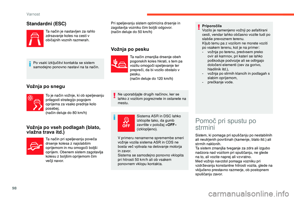 CITROEN BERLINGO VAN 2019  Navodila Za Uporabo (in Slovenian) 98
Standardni (ESC)
Ta	način	je	nastavljen	za	rahlo	zdrsavanje koles na cesti v 
običajnih
	v

oznih
	r
 azmerah.
Po
	
vsaki 	 izključitvi 	 kontakta 	 se 	 sistem 	
s

amodejno 	 ponovno 	 nastavi