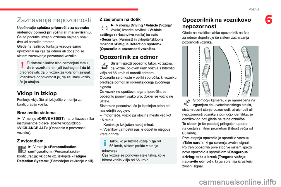 CITROEN C3 AIRCROSS 2021  Navodila Za Uporabo (in Slovenian) 11 3
Vožnja
6Zaznavanje nepozornosti
Upoštevajte splošna priporočila za uporabo 
sistemov pomoči pri vožnji ali manevriranju .
Če se počutite utrujeni oziroma najmanj vsaki 
dve uri naredite p