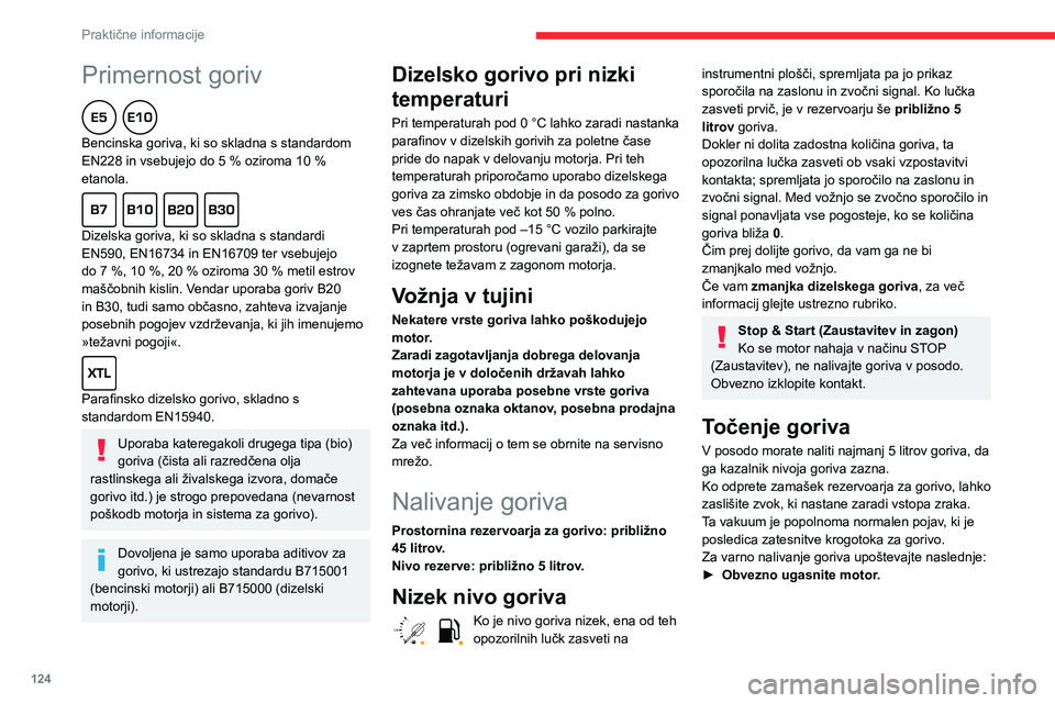 CITROEN C3 AIRCROSS 2021  Navodila Za Uporabo (in Slovenian) 124
Praktične informacije
Primernost goriv  
Bencinska goriva, ki so skladna s standardom EN228 in vsebujejo do 5 % oziroma 10 % etanola.  
Dizelska goriva, ki so skladna s standardi 
EN590, EN16734 