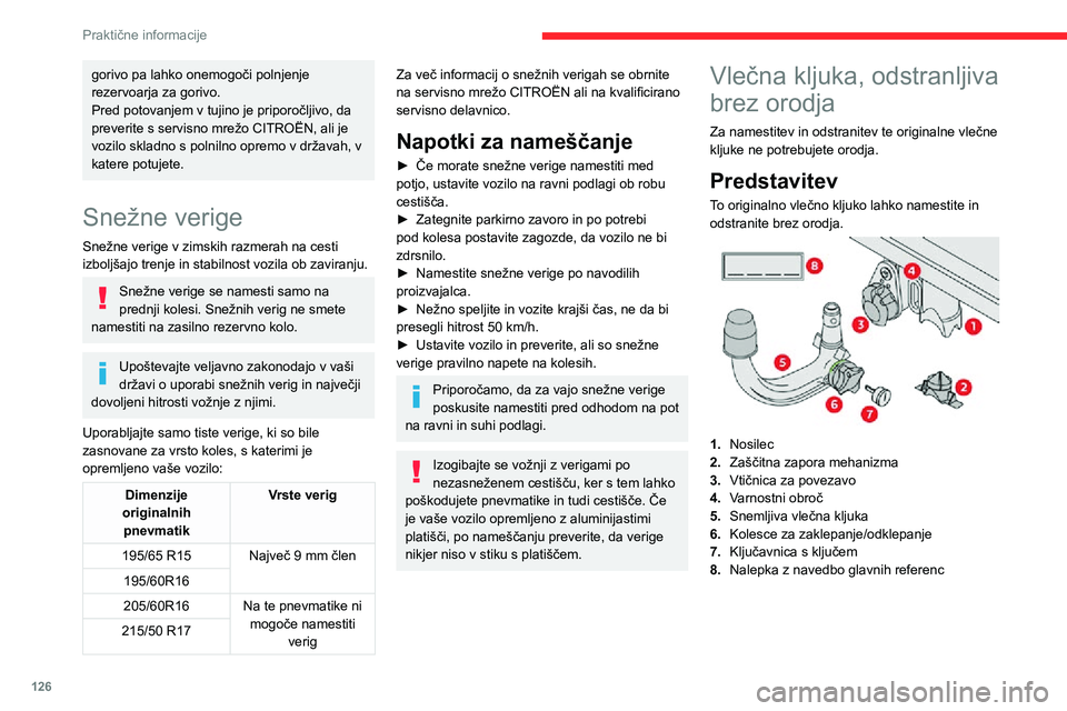CITROEN C3 AIRCROSS 2021  Navodila Za Uporabo (in Slovenian) 126
Praktične informacije
 
A.Zaklenjeni položaj ( zelena oznaka je 
nasproti bele oznake); vrtljivi pokrov je v stiku 
s krogličnim zglobom (ni vmesnega prostora).
B. Odklenjeni  položaj (rdeča 