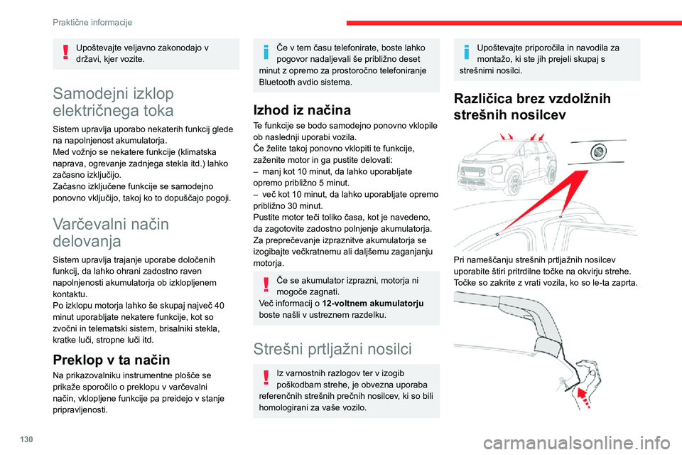 CITROEN C3 AIRCROSS 2021  Navodila Za Uporabo (in Slovenian) 130
Praktične informacije
Na pritrdiščih strešnih nosilcev so stebelni vijaki, ki jih je treba vstaviti v odprtine vseh pritrdilnih 
mest na strehi.
Različica z vzdolžnimi 
strešnimi nosilci
 
