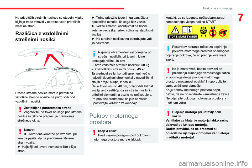 CITROEN C3 AIRCROSS 2021  Navodila Za Uporabo (in Slovenian) 131
Praktične informacije
7Na pritrdiščih strešnih nosilcev so stebelni vijaki, 
ki jih je treba vstaviti v odprtine vseh pritrdilnih 
mest na strehi.
Različica z vzdolžnimi 
strešnimi nosilci
