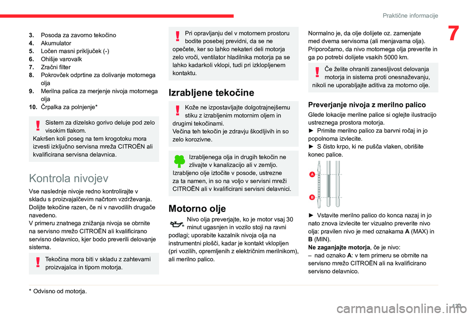 CITROEN C3 AIRCROSS 2021  Navodila Za Uporabo (in Slovenian) 133
Praktične informacije
73.Posoda za zavorno tekočino
4. Akumulator
5. Ločen masni priključek (-)
6. Ohišje varovalk
7. Zračni filter
8. Pokrovček odprtine za dolivanje motornega 
olja
9. Mer