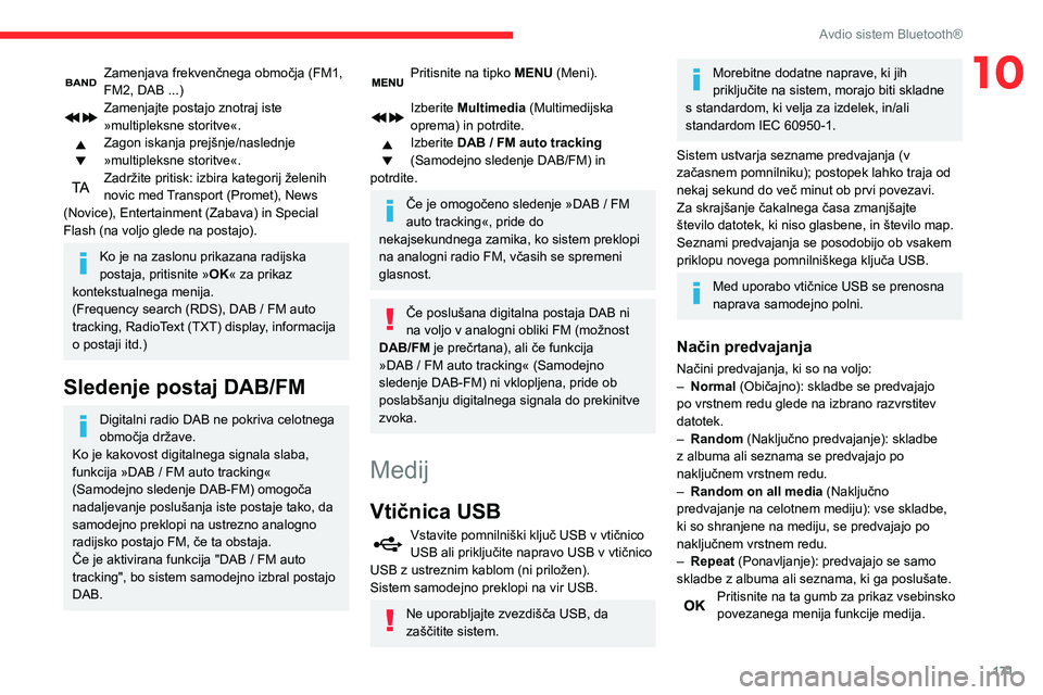 CITROEN C3 AIRCROSS 2021  Navodila Za Uporabo (in Slovenian) 171
Avdio sistem Bluetooth®
10Zamenjava frekvenčnega območja (FM1, FM2, DAB ...)Zamenjajte postajo znotraj iste 
»multipleksne storitve«.
Zagon iskanja prejšnje/naslednje 
»multipleksne storitv