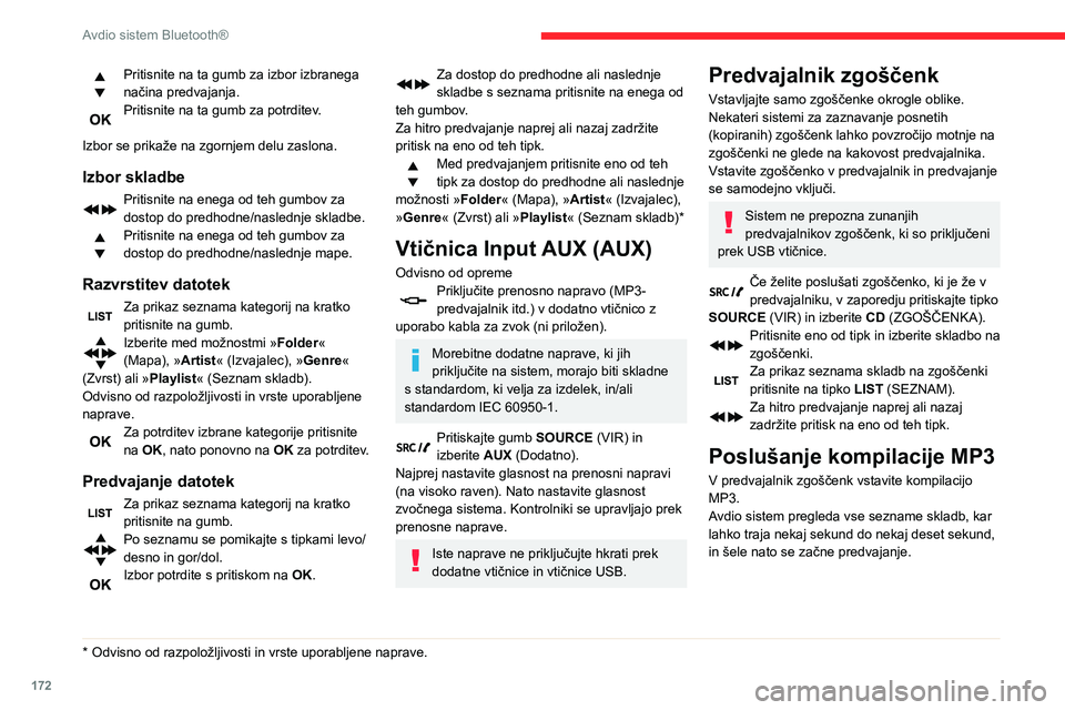 CITROEN C3 AIRCROSS 2021  Navodila Za Uporabo (in Slovenian) 172
Avdio sistem Bluetooth®
Predvajalnik zgoščenk lahko na eni zgoščenki prebere do 255 datotek MP3, 
razdeljenih v nivojev map.
Priporočljivo je, da se omejite na dva nivoja 
in tako skrajšate