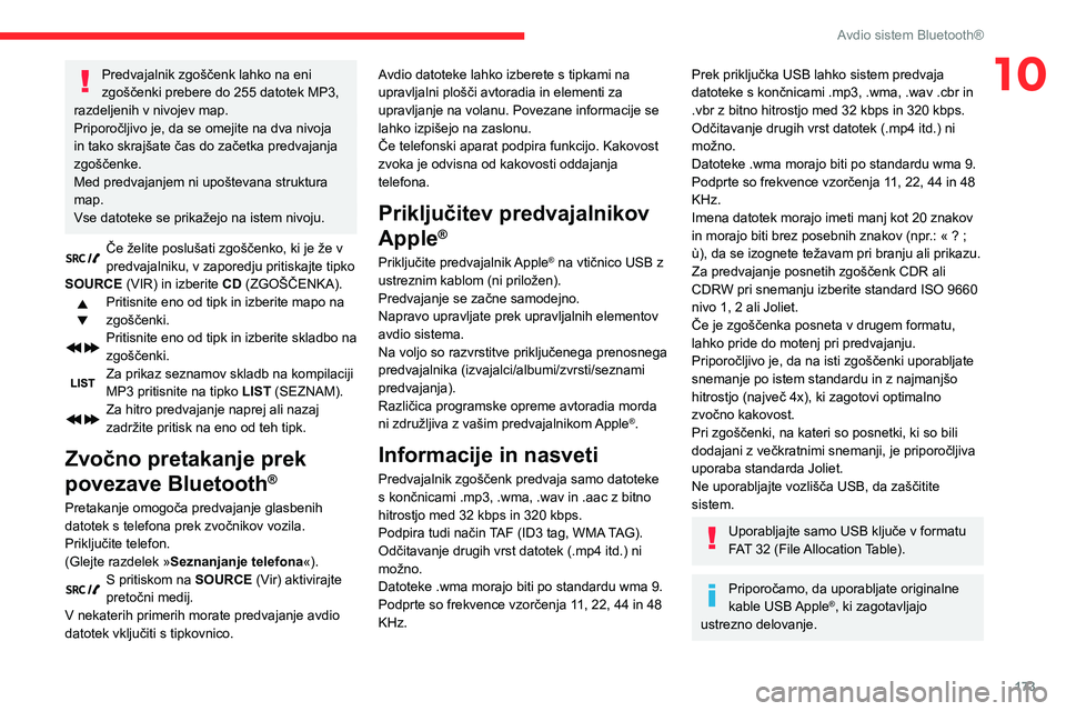 CITROEN C3 AIRCROSS 2021  Navodila Za Uporabo (in Slovenian) 173
Avdio sistem Bluetooth®
10Predvajalnik zgoščenk lahko na eni 
zgoščenki prebere do 255 datotek MP3, 
razdeljenih v nivojev map.
Priporočljivo je, da se omejite na dva nivoja 
in tako skrajš